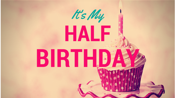 Why you Should be Celebrating Half Birthdays